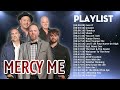 Mercy Me Greatest Worship Songs 2019 Top 100 Best Hits Of Mercy Me Ever