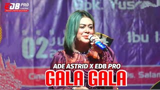 Download lagu GALA GALA - EDB PRO feat ADE ASTRID mp3