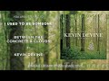 Kevin Devine - I Used To Be Someone (Little Videos Session) - Between The Concrete & Clouds (Deluxe)