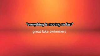 Everything is moving so fast => Great Lake Swimmers
