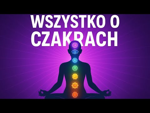 WSZYSTKO O CZAKRACH - jak wpływają na nasze życie, kolory czakr, rozwój duchowy