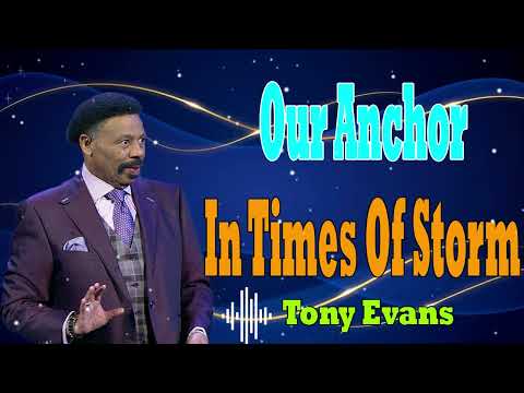 Tony Evans Messages  -  Our Anchor In Times Of Storm
