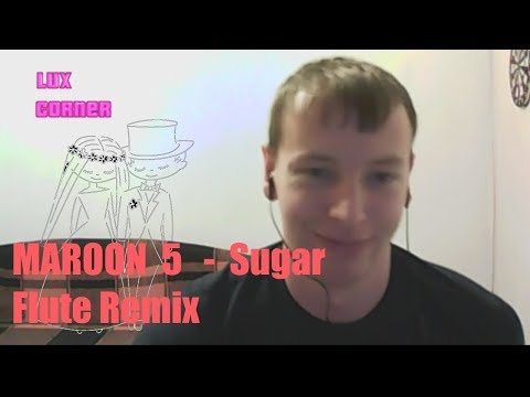 Maroon 5- Sugar flute remix