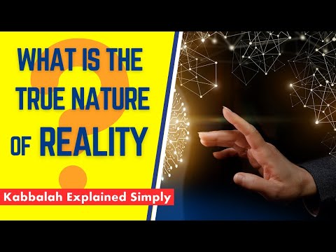 What Is the True Nature of Reality? - Kabbalah Explained Simply