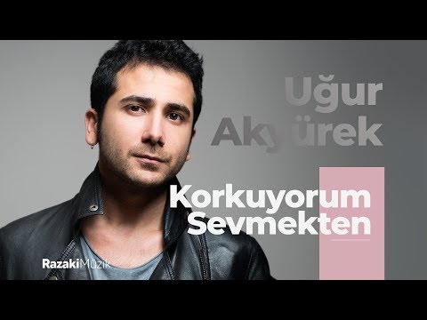 Korkuyorum Sevmekten - Uğur Akyürek