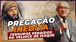 TESOUROS PERDIDOS NA VELHICE DE ISAQUE - PREGAÇÃO INÉDITA - PR. GEZIEL GOMES