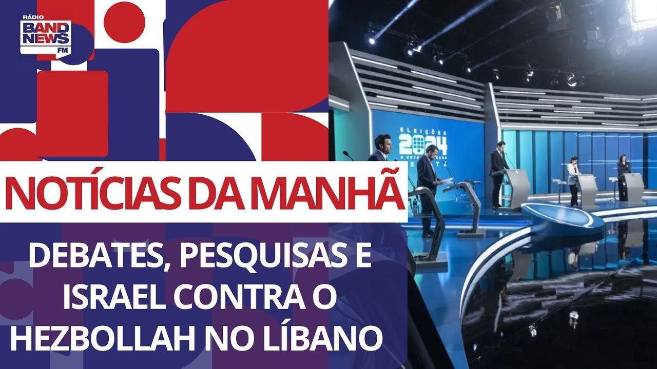 Debates, pesquisas e Israel contra o Hezbollah no Líbano | Notícias da Manhã - 04/10/2024