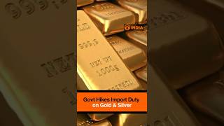Govt Hikes Import Duty on Gold & Silver | New Rates Effective May 13