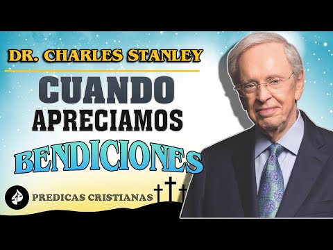 Dr. Charles Stanley 2022 ✔️ Cuando apreciamos nuestras bendiciones ⬤ Predicas Cristianas
