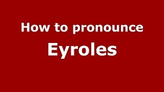 How to pronounce Eyroles