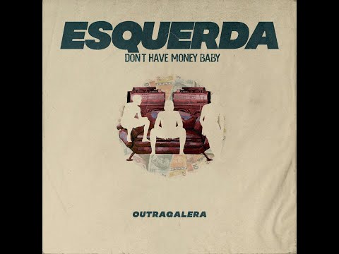 OutraGalera - Esquerda (Don't Have Money Baby)