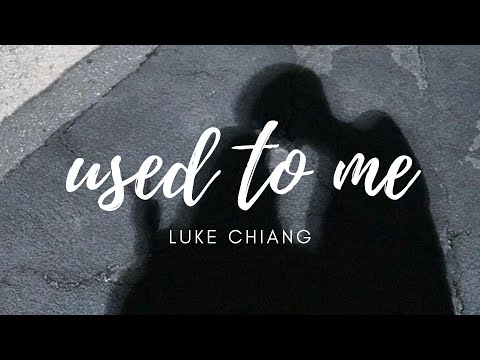 luke chiang  - used to me (lyric video)