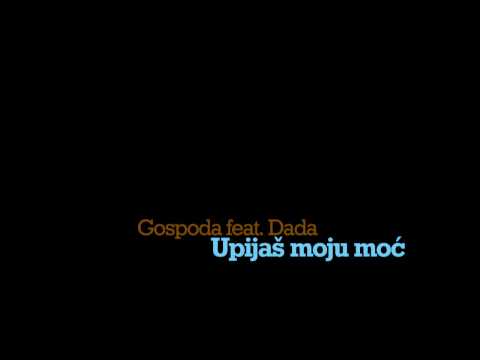 Gospoda feat. Dada - Upijas moju moc