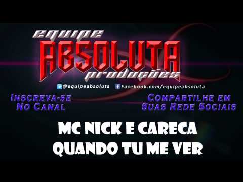 MC NICK  E CARECA - QUANDO TU ME VER  [2014]