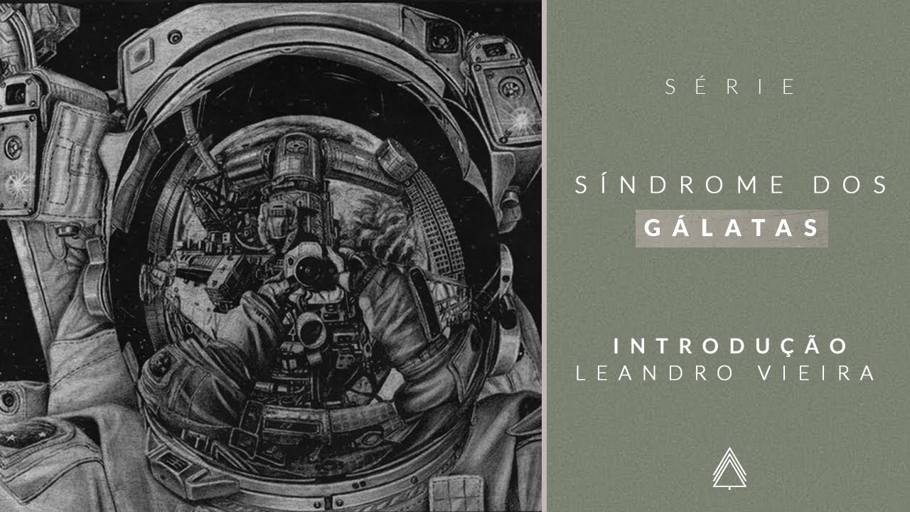 Introdução à Série: Síndrome dos Gálatas - Leandro Vieira