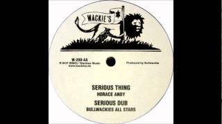 Horace Andy - Serious Thing (Us 12" Mix) + Bullwackies All Stars - Serious Dub (Us 12" Mix)