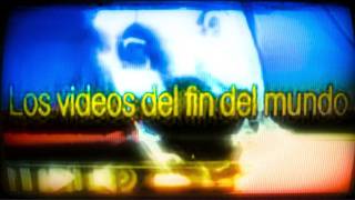LOS VIDEOS DEL FIN DEL MUNDO