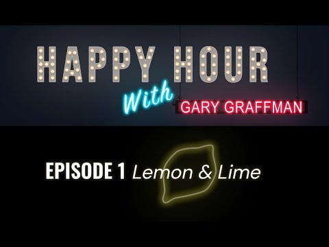 Happy Hour With Gary Graffman – Episode 1: Lemon & Lime