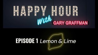 Happy Hour With Gary Graffman – Episode 1: Lemon & Lime video