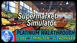 SUPERMARKET SIMULATOR MANAGER | 100% Platinum Walkthrough | Trophy & A
