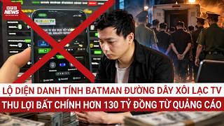 Hé lộ người đứng sau Xôi Lạc TV: Bình luận viên Batman cùng 73 bị can bị truy tố