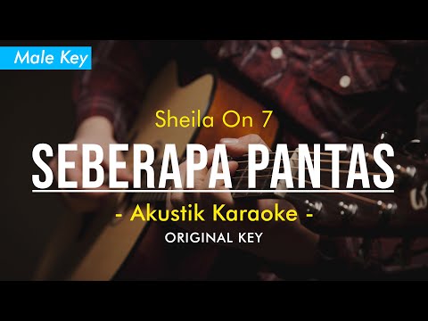 SEBERAPA PANTAS (AKUSTIK KARAOKE) - SHEILA ON 7 (MALE KEY)