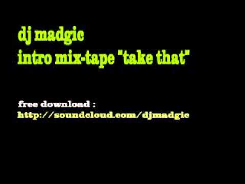 dj madgic intro mix tape "take that"