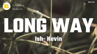Ish Kevin - LONG WAY (Official Lyrics)