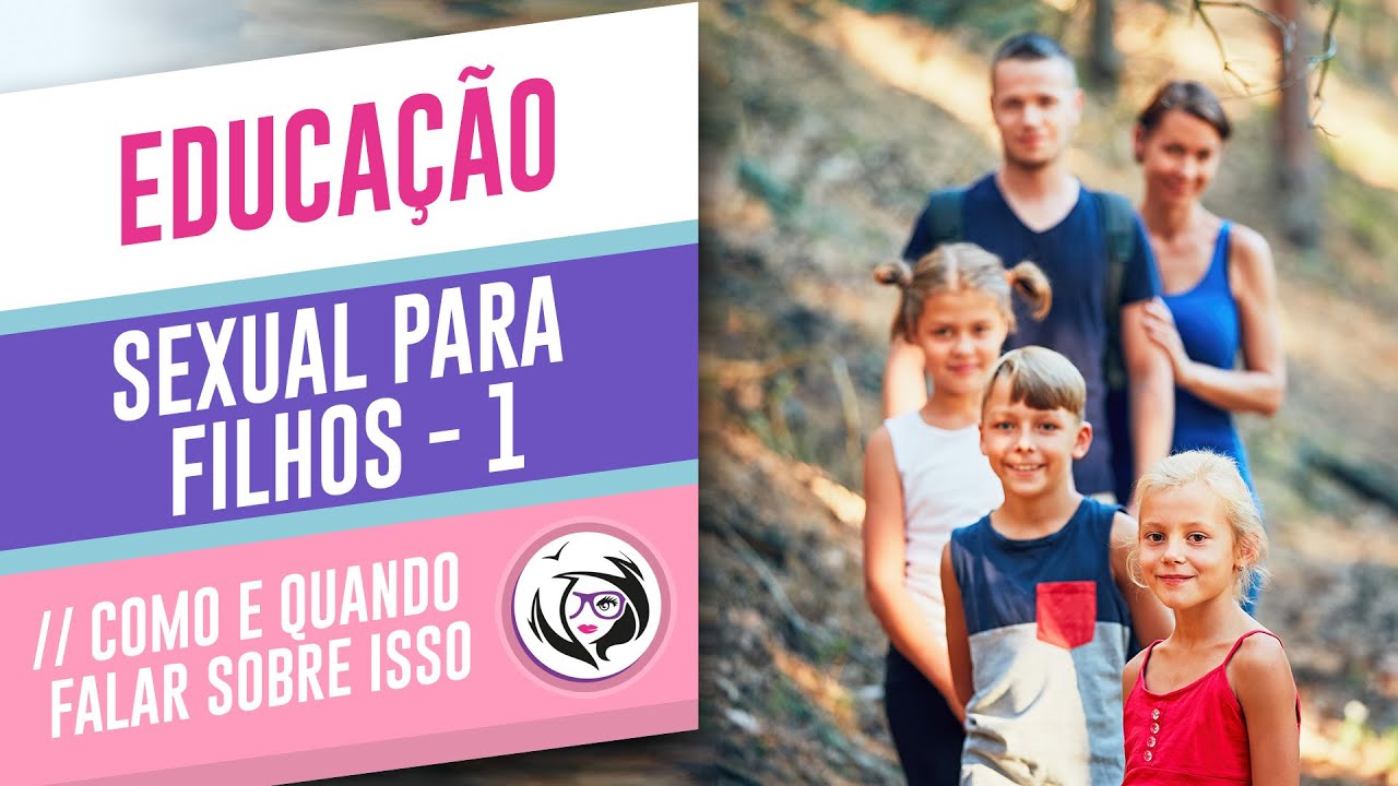 Educação sexual para filhos 1/3 | Quando e como falar sobre sexualidade com as crianças