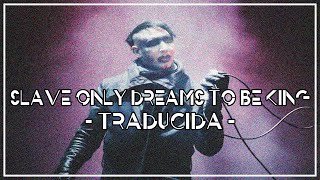 Marilyn Manson - Slave Only Dreams To Be King - TRADUCIDA -