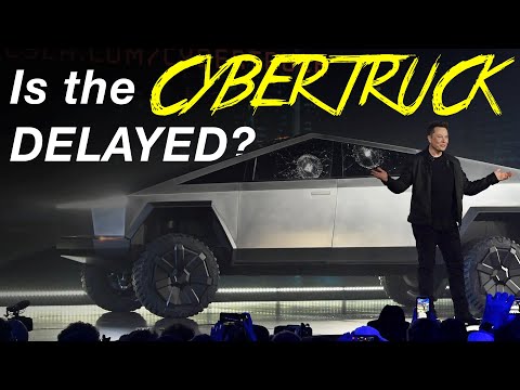 Is the CYBERTRUCK going to be DELAYED?