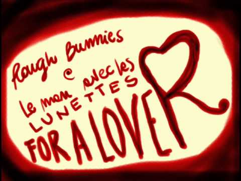 Rough Bunnies & Le Man Avec Les Lunettes - For A Lover