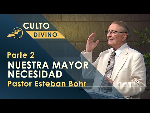 NUESTRA MAYOR NECESIDAD - Parte 2, Pastor Esteban Bohr || Culto Divino