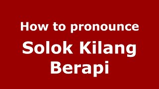How to pronounce Solok Kilang Berapi