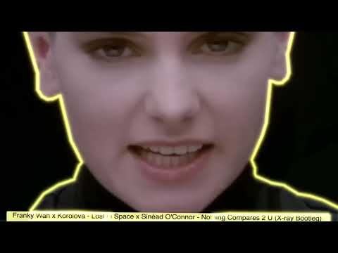 Franky Wah x Korolova - Lost in Spac X Sinéad O'Connor - Nothing Compares 2 U (X-ray Bootleg)