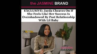 EXCLUSIVE: Jayda Cheaves On If Her Success Is Overshadowed By Past Relationship With Lil Baby