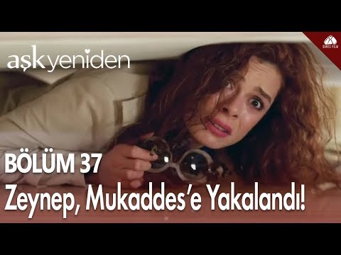 Aşk Yeniden - Zeynep, Mukaddese yakalandı... / 37.Bölüm