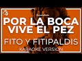 Fito & Fitipaldis - Por La Boca Vive El Pez LETRA (INSTRUMENTAL KARAOKE)