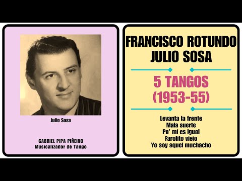 Francisco Rotundo 5 Tangos con Julio Sosa (1953-55) Gabriel Pipa Piñeiro Musicalizador