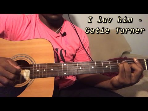 I luv him - Catie Turner | Guitar Cover