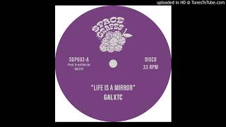 GALXTC - Life Is A Mirror