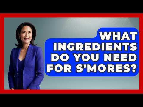 What Ingredients Do You Need For S'mores? - Exploring Campgrounds