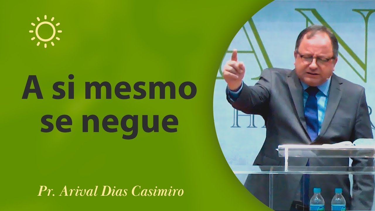 A si mesmo se negue - Pr Arival Dias Casimiro