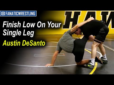 Finish Low On Your Single Leg by Austin DeSanto