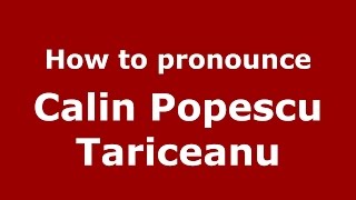 How to pronounce Călin Popescu Tăriceanu