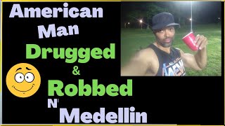 American Man Drugged & Robbed By his Girl in Medellin - Passport Bros Beware of Scopolamine