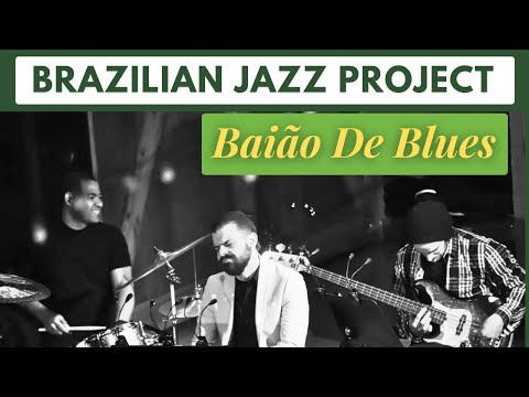 BRAZILIAN JAZZ PROJECT - BAIÃO DE BLUES