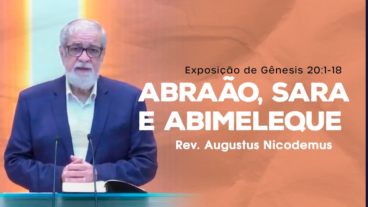 Abraão, Sara e Abimeleque - Rev. Augustus Nicodemus (Gênesis 20:1-18)