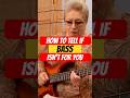 How To Tell If Bass Isn T For You