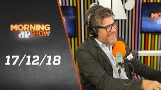 Morning Show – edição completa – 17/12/18